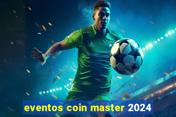 eventos coin master 2024